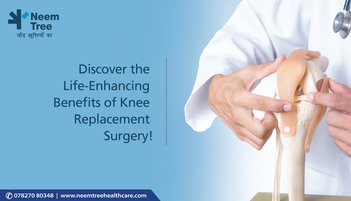 Discover the Life-Enhancing Benefits of Knee Replacement Surgery!